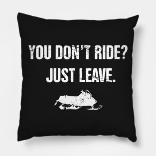 You Don't Ride? - Funny Snowmobile Design Pillow