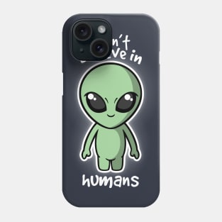 Aliens don't believe Phone Case