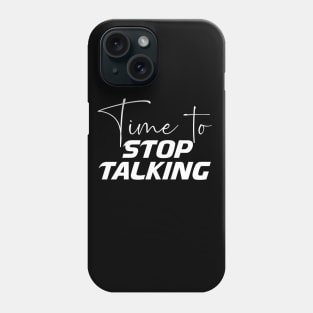 Time to stop talking, creative typography design Phone Case