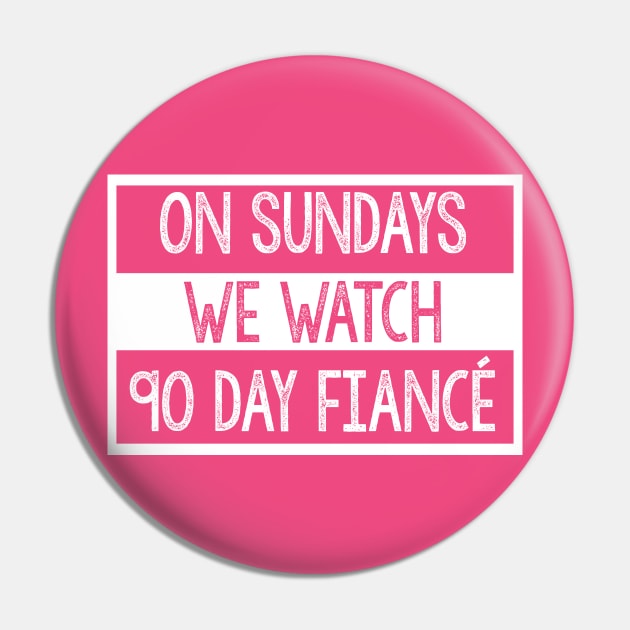 On Sundays We Watch 90 Day Fiance - 90 day fiancé fans Pin by DankFutura