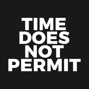 Time Does Not Permit T-Shirt