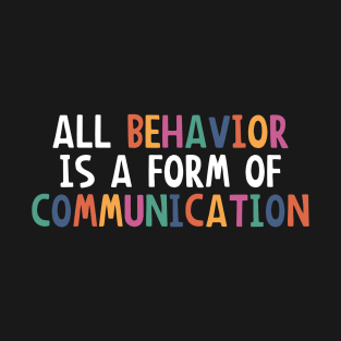 All Behavior Is A Form Of Communication, Applied Behavior Analysis, Bcba Gift, Aba Therapy Gift ,Social Worker Mom Gift T-Shirt