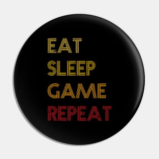 Eat, sleep, Game and repeat Pin