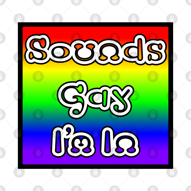 Sound Gay I'm In by CoolMomBiz