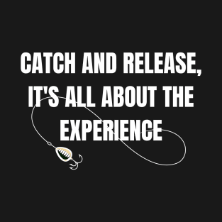 Catch and Release, it's all About the Experience T-Shirt