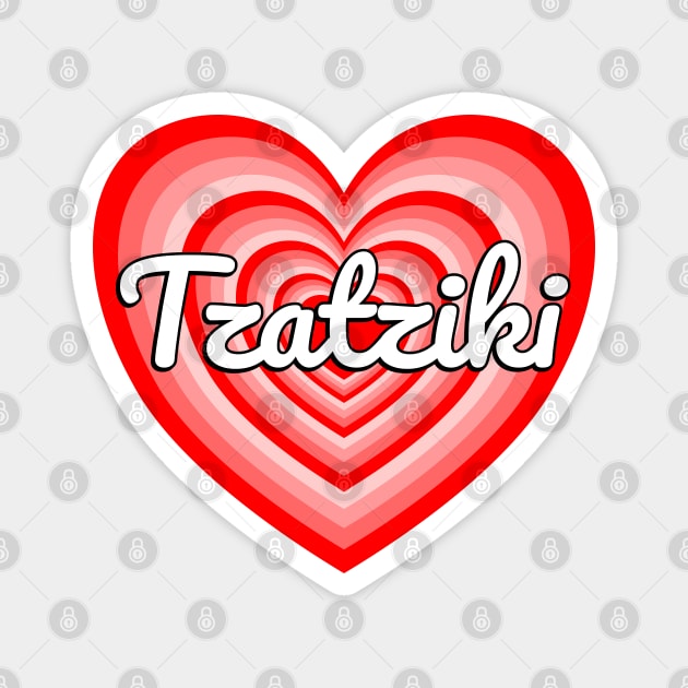 I Love Tzatziki Heart Funny Tzatziki Sauce Lover Magnet by Popular Objects™