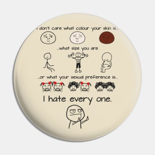 I Hate Every One (Print on Back) Pin