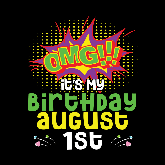OMG It's My Birthday On August 1st Happy Birthday To Me You Daddy Mommy Brother Sister Son Daughter by joandraelliot