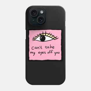 can not take my eyes off you Phone Case