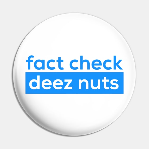 Fact Check Deez Nutzs Pin by Bored Garvey