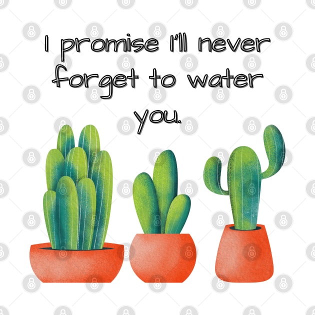 I promise I'll never forget to water you by Eveline D’souza