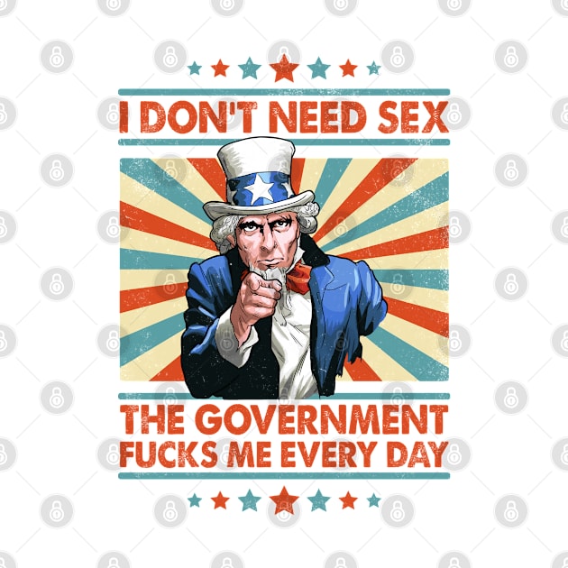 I Don't Need Sex The Government Fucks Me Every Day by Three Meat Curry