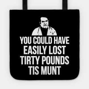 You Could Have Easily Lost Tirty Pounds Tis Munt Tote