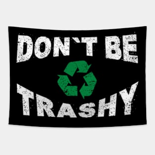 Don't Be Trashy Earth Day Recycling Recycle Environment Tapestry