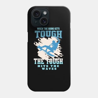 The Tough Surf Waves Inspirational Quote Phrase Text Phone Case