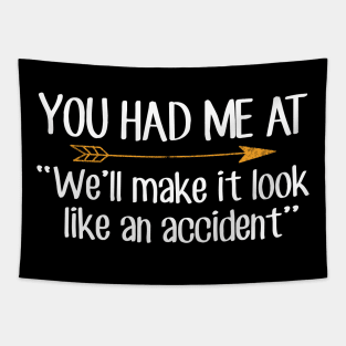 You had me at We'll make it look like an accident Tapestry