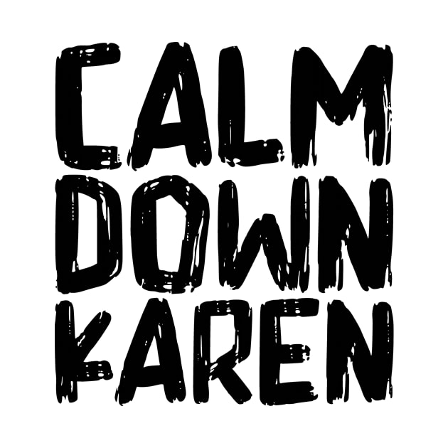 Calm Down Karen by colorsplash