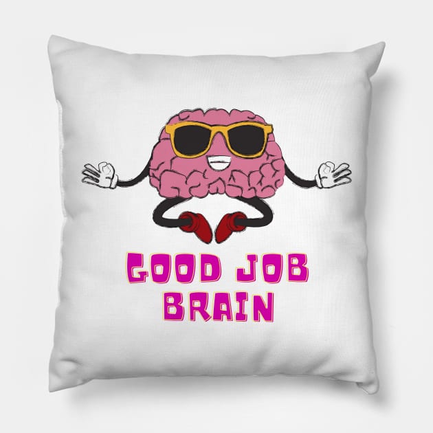 Good Job Brain Pillow by FataliPix