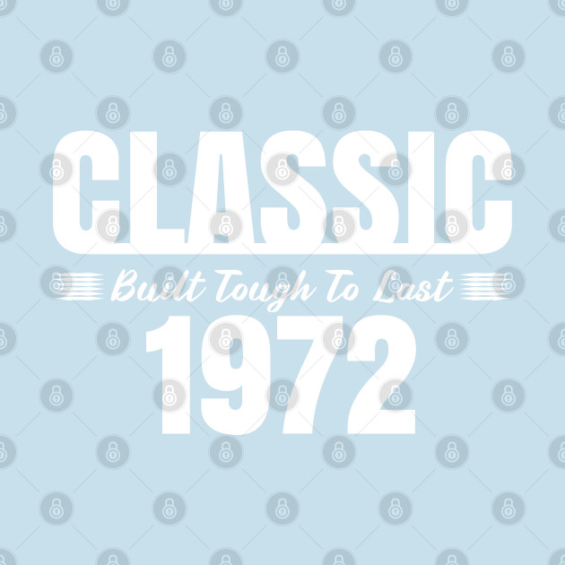 Discover Classic 1972 Built Tough To Last Birthday, Car Truck Automotive Year - 1972 Birth Year - T-Shirt