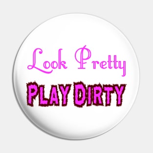 Look Pretty - Play Dirty Pin