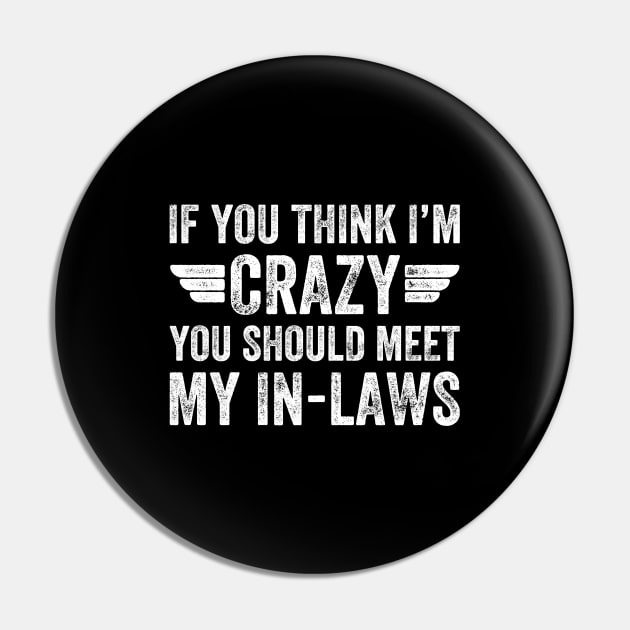 If you think I'm crazy you should meet my in laws Pin by captainmood