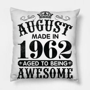 August Made In 1962 Aged To Being Awesome Happy Birthday 58 Years Old To Me You Papa Daddy Son Pillow