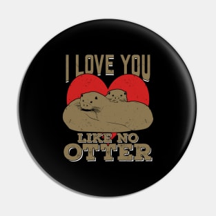 I Love You Like No Otter Pin