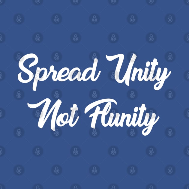 Spread Unity Not Flunity by TheTriforce