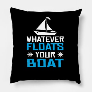 Whatever Floats Your Boat  Sailing Sailboat Pillow