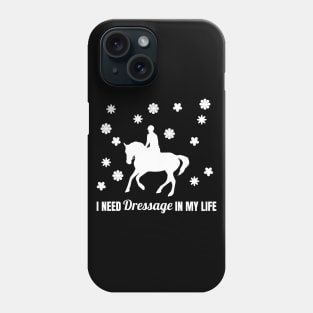 I Need Dressage In My Life Phone Case