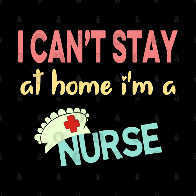 I Can't Stay At Home I'm a Nurse by Redmart