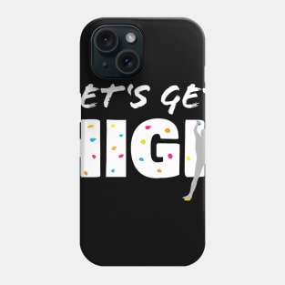 Bouldering Let's Get High Funny Climbing Gift Phone Case