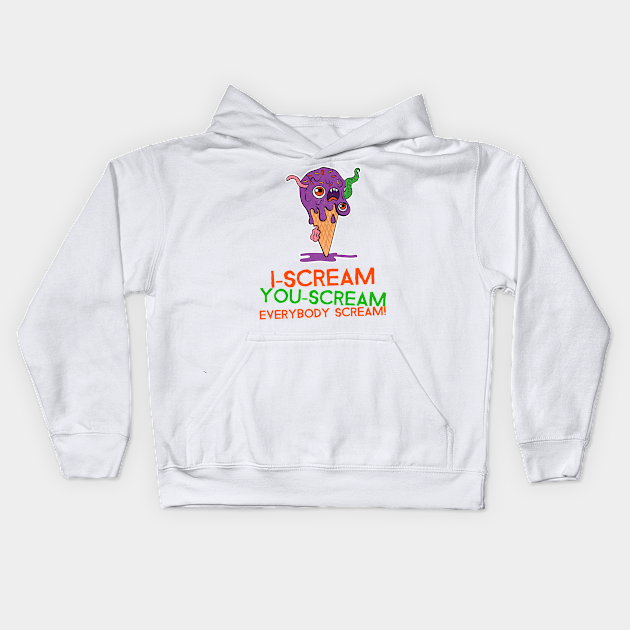 i scream - I Scream - Kids Hoodie | TeePublic