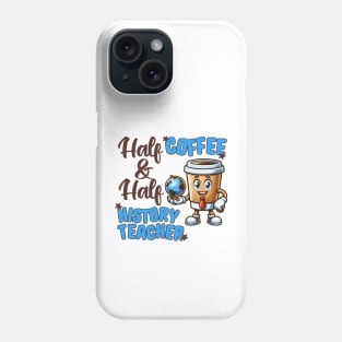 Half Coffee and Half History Teacher Phone Case