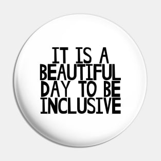 It is a beautiful day to be inclusive Pin