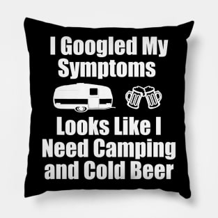 I Googled My Symptoms Shirt  Funny Camping Beer Pillow