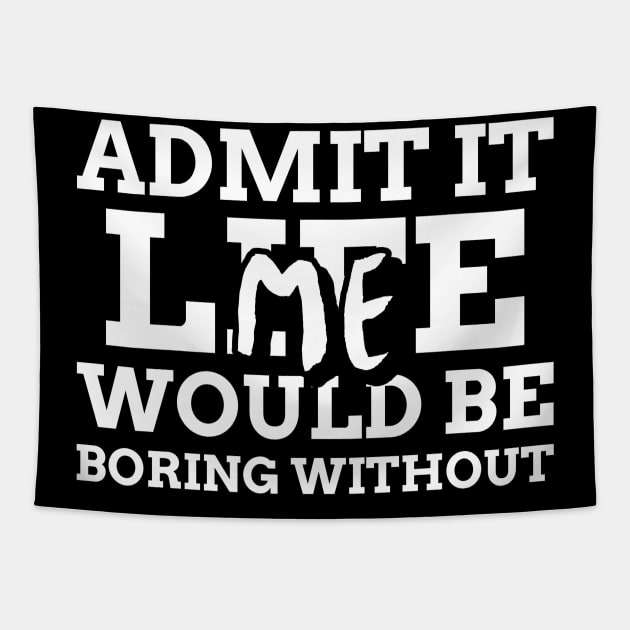 Admit It Life Would Be Boring Without Me Tapestry by Mint Tee