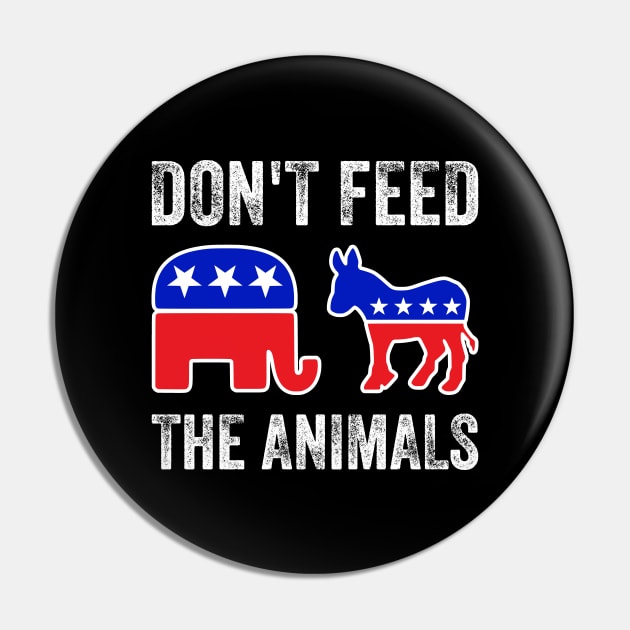 Don't Feed The Animals - RNC, GOP, DNC Pin by erock