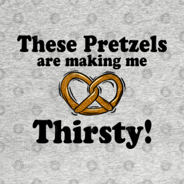These Pretzels Are Making Me Thirsty Jerry Seinfeld TShirt TeePublic