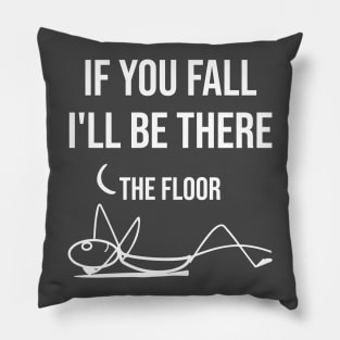 If You Fall I'll be There - Funny Quote Pillow