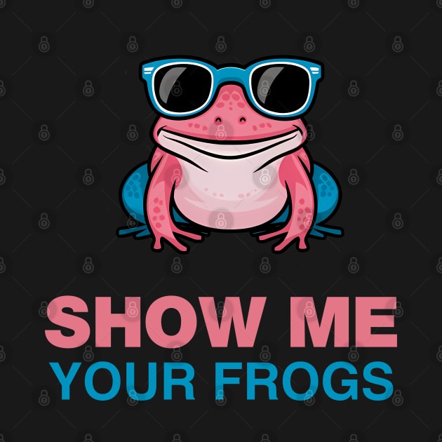 SHOW ME YOUR FROGS by Evergreen