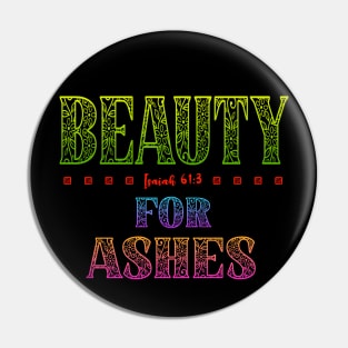 Beauty For Ashes - Isaiah 61:3 Pin