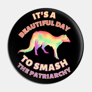 Beautiful Day to Smash the Patriarchy Ferret Pin