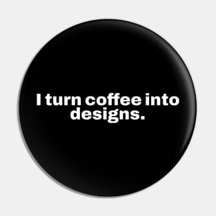 I turn coffee into designs. Pin