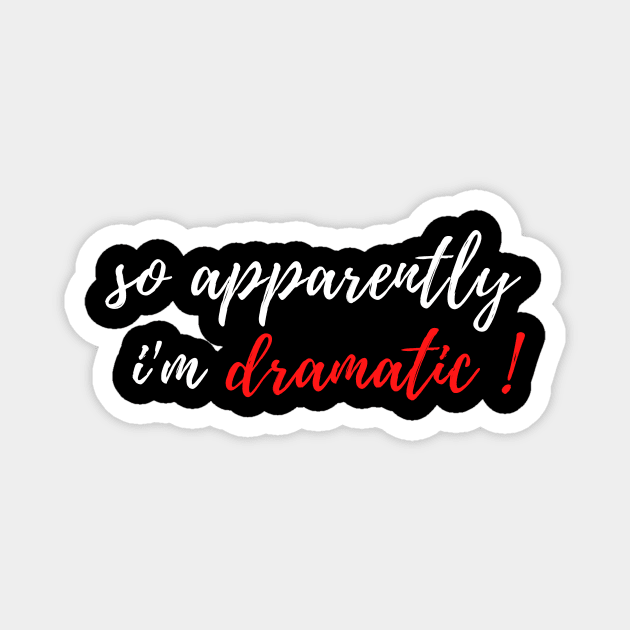 fuuny womens shirt gift idea : So Apparently I'm Dramatic Magnet by flooky