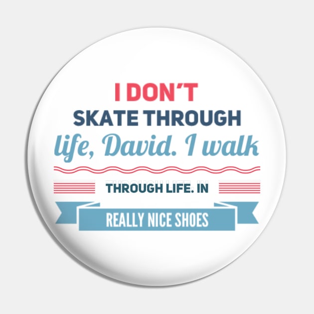 Schitt's Creek Official FanArt I don't skate through life, David. I walk, in  really nice shoes Pin by BoogieCreates