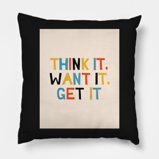 Think it, Want it, Get it - Motivation Pillow