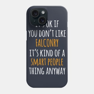 Falconry Funny Gift Idea | It's Ok If You Don't Like Falconry Phone Case