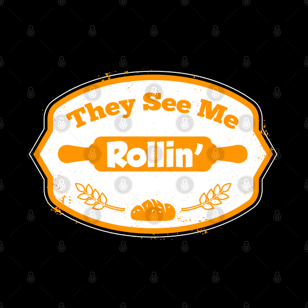 They see me ROLLIN baker by societee28