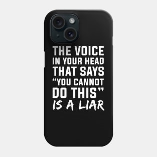 The Voice In Your Head That Says You Cannot Do This Is A Liar Phone Case